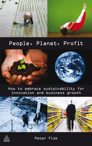 People Planet Profit (How to Embrace Sustainability for Innovation and Business Growth) by Peter Fisk, 9780749454111