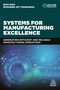 Systems for Manufacturing Excellence (Generating Efficient and Reliable Manufacturing Operations) by Nick Rich, Mohamed Afy Shararah, 9780749496999