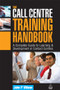 The Call Centre Training Handbook (A Complete Guide to Learning and Development in Contact Centres) by John P. Wilson, 9780749450885