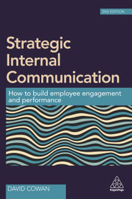 Strategic Internal Communication (How to Build Employee Engagement and Performance) by David Cowan, 9780749478650