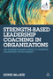 Strength-Based Leadership Coaching in Organizations (An Evidence-Based Guide to Positive Leadership Development) by Doug MacKie, 9780749474430