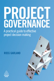 Project Governance (A Practical Guide to Effective Project Decision Making) by Ross Garland, 9780749453060