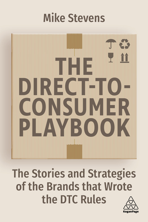 The Direct to Consumer Playbook (The Stories and Strategies of the Brands that Wrote the DTC Rules) - 9781398605428 by Mike Stevens, 9781398605428