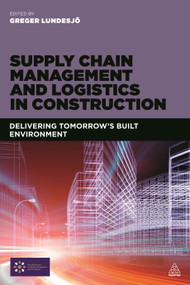 Supply Chain Management and Logistics in Construction (Delivering Tomorrow's Built Environment) by Greger Lundesjö, 9780749472429