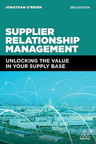 Supplier Relationship Management (Unlocking the Value in Your Supply Base) by Jonathan O'Brien, 9781398602250