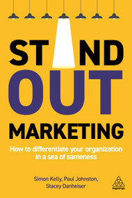 Stand-out Marketing (How to Differentiate Your Organization in a Sea of Sameness) - 9781789664829 by Simon Kelly, Paul Johnston, Stacey Danheiser, 9781789664829