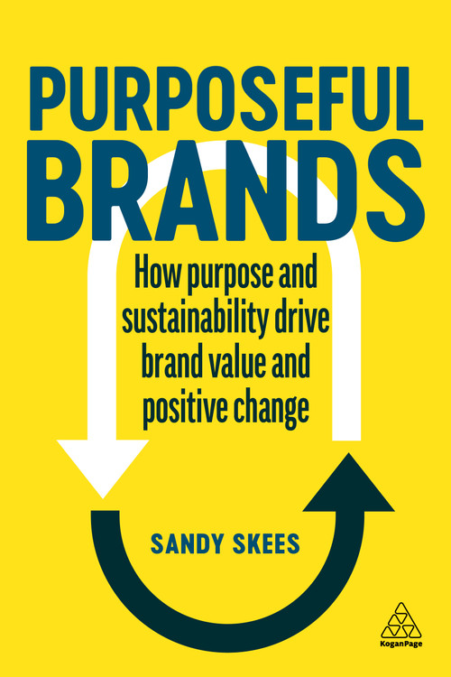Purposeful Brands (How Purpose and Sustainability Drive Brand Value and Positive Change) by Sandy Skees, 9781398609853