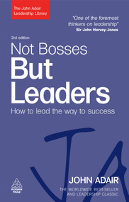 Not Bosses But Leaders (How to Lead the Way to Success) by John Adair, 9780749454814