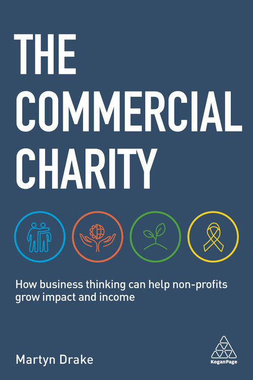 The Commercial Charity (How Business Thinking Can Help Non-Profits Grow Impact and Income) - 9781789663280 by Martyn Drake, 9781789663280