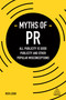 Myths of PR (All Publicity is Good Publicity and Other Popular Misconceptions) by Rich Leigh, 9780749479596