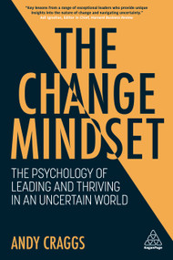 The Change Mindset (The Psychology of Leading and Thriving in an Uncertain World) - 9781398604926 by Andy Craggs, 9781398604926
