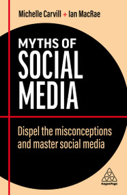Myths of Social Media (Dispel the Misconceptions and Master Social Media) - 9781398607804 by Michelle Carvill, Ian MacRae, 9781398607804