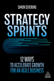 Strategy Sprints (12 Ways to Accelerate Growth for an Agile Business) by Simon Severino, 9781398603493