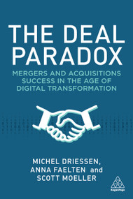 The Deal Paradox (Mergers and Acquisitions Success in the Age of Digital Transformation) by Michel Driessen, Anna Faelten, Scott Moeller, 9781398608115