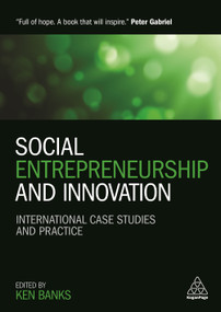 Social Entrepreneurship and Innovation (International Case Studies and Practice) by Ken Banks, Peter Gabriel, Bill Drayton, 9780749475918