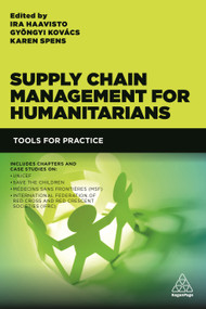 Supply Chain Management for Humanitarians (Tools for Practice) by Ira Haavisto, Gyöngyi Kovács, Karen Spens, 9780749474683