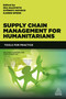 Supply Chain Management for Humanitarians (Tools for Practice) by Ira Haavisto, Gyöngyi Kovács, Karen Spens, 9780749474683