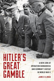 Hitler's Great Gamble (A New Look at German Strategy, Operation Barbarossa, and the Axis Defeat in World War II) - 9780811775472 by James Ellman, 9780811775472