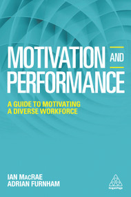 Motivation and Performance (A Guide to Motivating a Diverse Workforce) by Adrian Furnham, Ian MacRae, 9780749478131