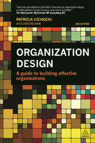 Organization Design (A Guide to Building Effective Organizations) by Patricia Cichocki, Christine Irwin, 9780749470593