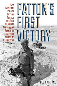 Patton's First Victory (How General George Patton Turned the Tide in North Africa and Defeated the Afrika Korps at El Guettar) - 9780811775458 by Leo Barron, 9780811775458