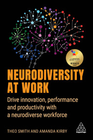 Neurodiversity at Work (Drive Innovation, Performance and Productivity with a Neurodiverse Workforce) by Amanda Kirby, Theo Smith, 9781398600249