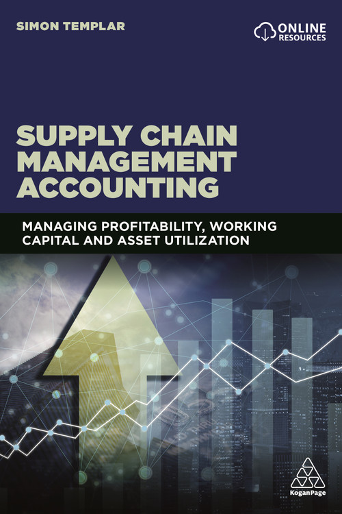 Supply Chain Management Accounting (Managing Profitability, Working Capital and Asset Utilization) by Simon Templar, 9780749472993