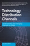 Technology Distribution Channels (Understanding and Managing Channels to Market) by Julian Dent, 9780749472177