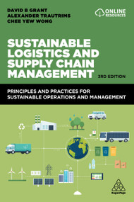 Sustainable Logistics and Supply Chain Management (Principles and Practices for Sustainable Operations and Management) - 9781398604438 by David B. Grant, Alexander Trautrims, Chee Yew Wong, 9781398604438