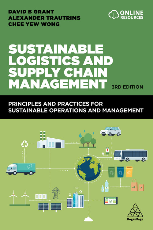Sustainable Logistics and Supply Chain Management (Principles and Practices for Sustainable Operations and Management) - 9781398604438 by David B. Grant, Alexander Trautrims, Chee Yew Wong, 9781398604438