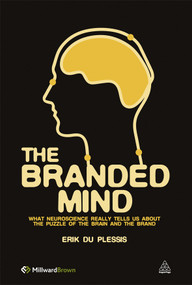 The Branded Mind (What Neuroscience Really Tells Us About the Puzzle of the Brain and the Brand) by Erik Du Plessis, 9780749461256