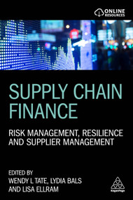 Supply Chain Finance (Risk Management, Resilience and Supplier Management) by Wendy Tate, Lydia Bals, Lisa Ellram, 9780749482404