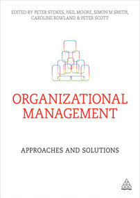 Organizational Management (Approaches and Solutions) by Peter Stokes, Neil Moore, Simon M Smith, Caroline Rowland, Peter Scott, 9780749468361
