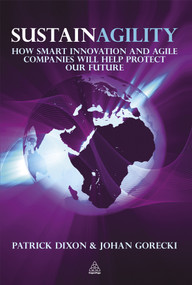 Sustainagility (How Smart Innovation and Agile Companies will Help Protect our Future) by Patrick Dixon, Johan Gorecki, 9780749460839