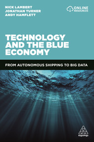 Technology and the Blue Economy (From Autonomous Shipping to Big Data) by Nick Lambert, Jonathan Turner, Andy Hamflett, 9780749483951