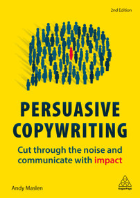 Persuasive Copywriting (Cut Through the Noise and Communicate With Impact) by Andy Maslen, 9780749483661