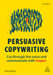 Persuasive Copywriting (Cut Through the Noise and Communicate With Impact) by Andy Maslen, 9780749483661