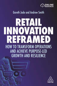 Retail Innovation Reframed (How to Transform Operations and Achieve Purpose-led Growth and Resilience) by Gareth Jude, Andrew Smith, 9781398600911