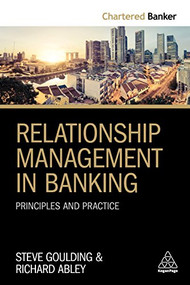 Relationship Management in Banking (Principles and Practice) by Steve Goulding, Richard Abley, 9780749482831