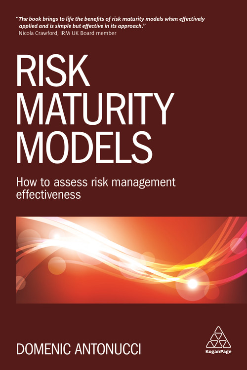 Risk Maturity Models (How to Assess Risk Management Effectiveness) by Domenic Antonucci, 9780749477585