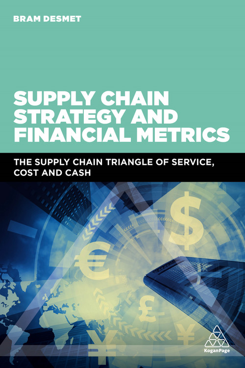 Supply Chain Strategy and Financial Metrics (The Supply Chain Triangle Of Service, Cost And Cash) by BRAM DESMET, 9780749482572