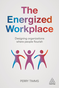 The Energized Workplace (Designing Organizations where People Flourish) - 9780749498665 by Perry Timms, 9780749498665