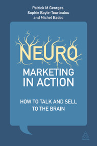 Neuromarketing in Action (How to Talk and Sell to the Brain) by Patrick M Georges, Anne-Sophie Bayle-Tourtoulou, Michel Badoc, 9780749469276