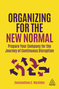 Organizing for the New Normal (Prepare Your Company for the Journey of Continuous Disruption) by Constantinos C. Markides, 9781398600799