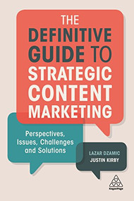 The Definitive Guide to Strategic Content Marketing (Perspectives, Issues, Challenges and Solutions) by Lazar Dzamic, Justin Kirby, 9780749482220