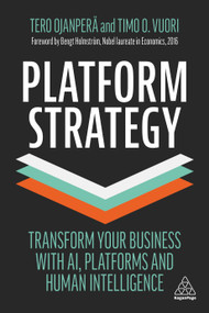 Platform Strategy (Transform Your Business with AI, Platforms and Human Intelligence) by Tero Ojanperä, Timo O. Vuori, 9781398602663