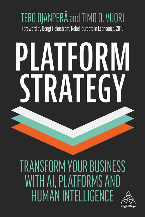 Platform Strategy (Transform Your Business with AI, Platforms and Human Intelligence) by Tero Ojanperä, Timo O. Vuori, 9781398602663