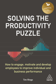 Solving the Productivity Puzzle (How to Engage, Motivate and Develop Employees to Improve Individual and Business Performance) - 9781789664744 by Tim Ringo, 9781789664744