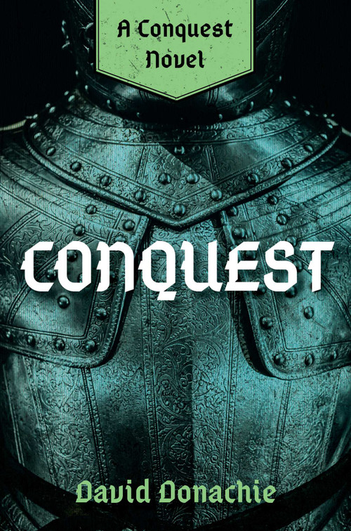 Conquest (A Conquest Novel) by David Donachie, 9781493076260