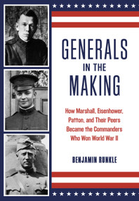 Generals in the Making (How Marshall, Eisenhower, Patton, and Their Peers Became the Commanders Who Won World War II) - 9780811775465 by Benjamin Runkle, 9780811775465